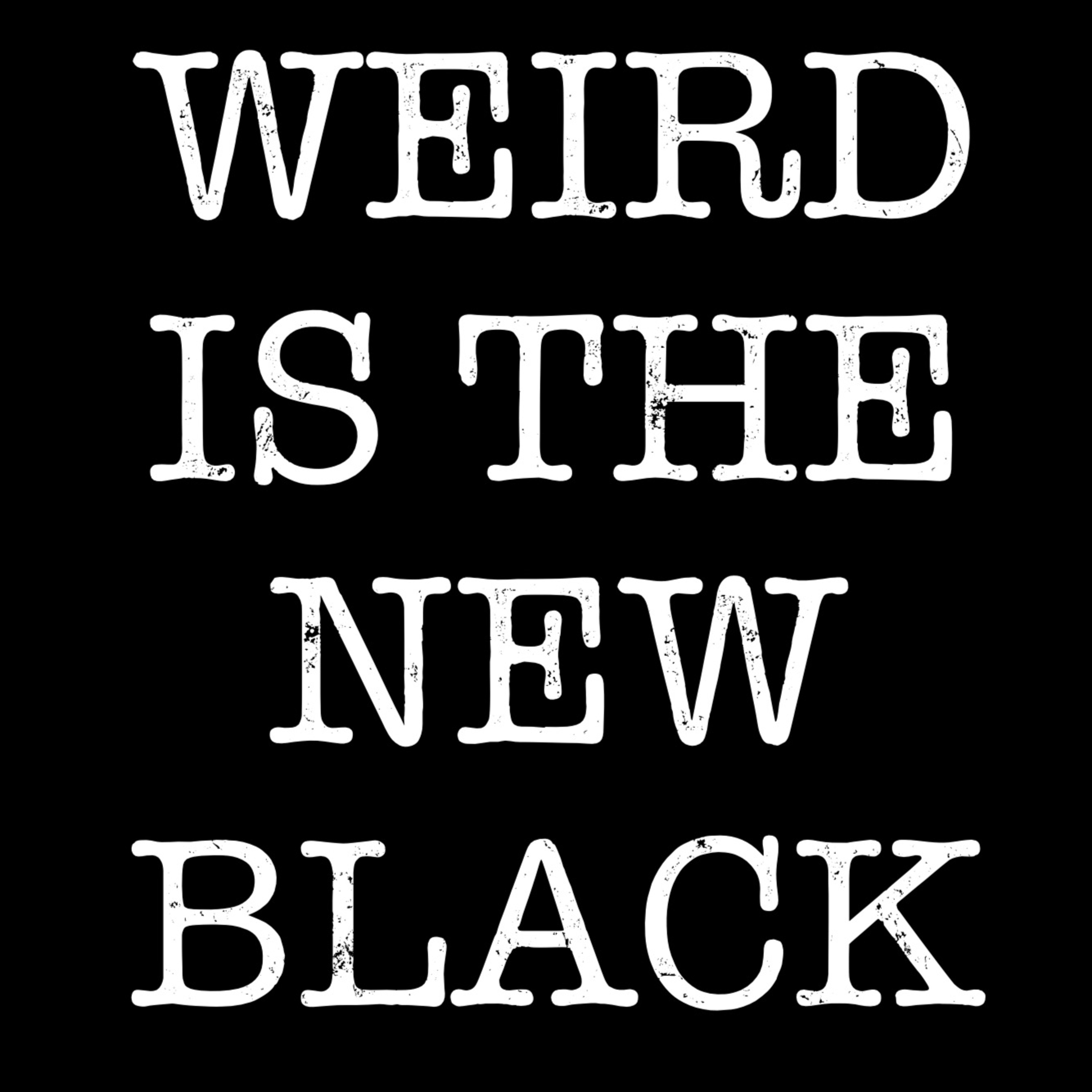 The Weird Is The New Black Show
