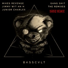 Mikes Revenge X Jimmy WIT AN H Junior Charles - Gang Shit (SUDZ Remix)