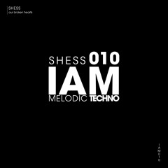 IAM Melodic Techno 010 - SHESS - Our Broken Hearts