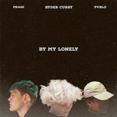 By My Lonely Ft. PVBLO + Ryder Curry