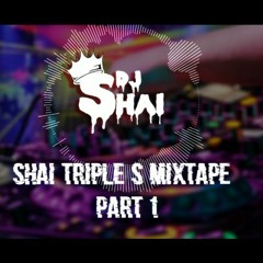 SHAI'S TRIPLE S MIXTAPE (PART 1)