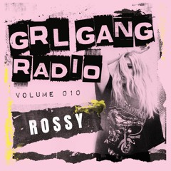 GRL GANG RADIO 010: Rossy