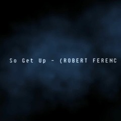 So Get Up - (ROBERT FERENC REMIX V1)vocals by Ithaka