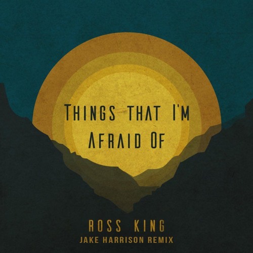 Ross King - Things That I'm Afraid Of (Jake Harrison Remix)