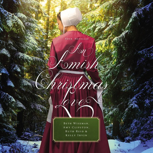 AN AMISH CHRISTMAS LOVE by by Beth Wiseman, Amy Clipston, Ruth Reid, and Kelly Irvin