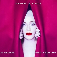 Madonna - Ciao Bella (Dj AlexVanS Touch Of Grace Mix)
