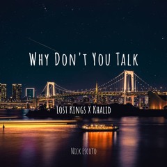 Why Don't You Talk (Lost Kings X Khalid)