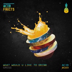 🍍AF089 //Gregg - What Would U Like To Drink (Original Mix)