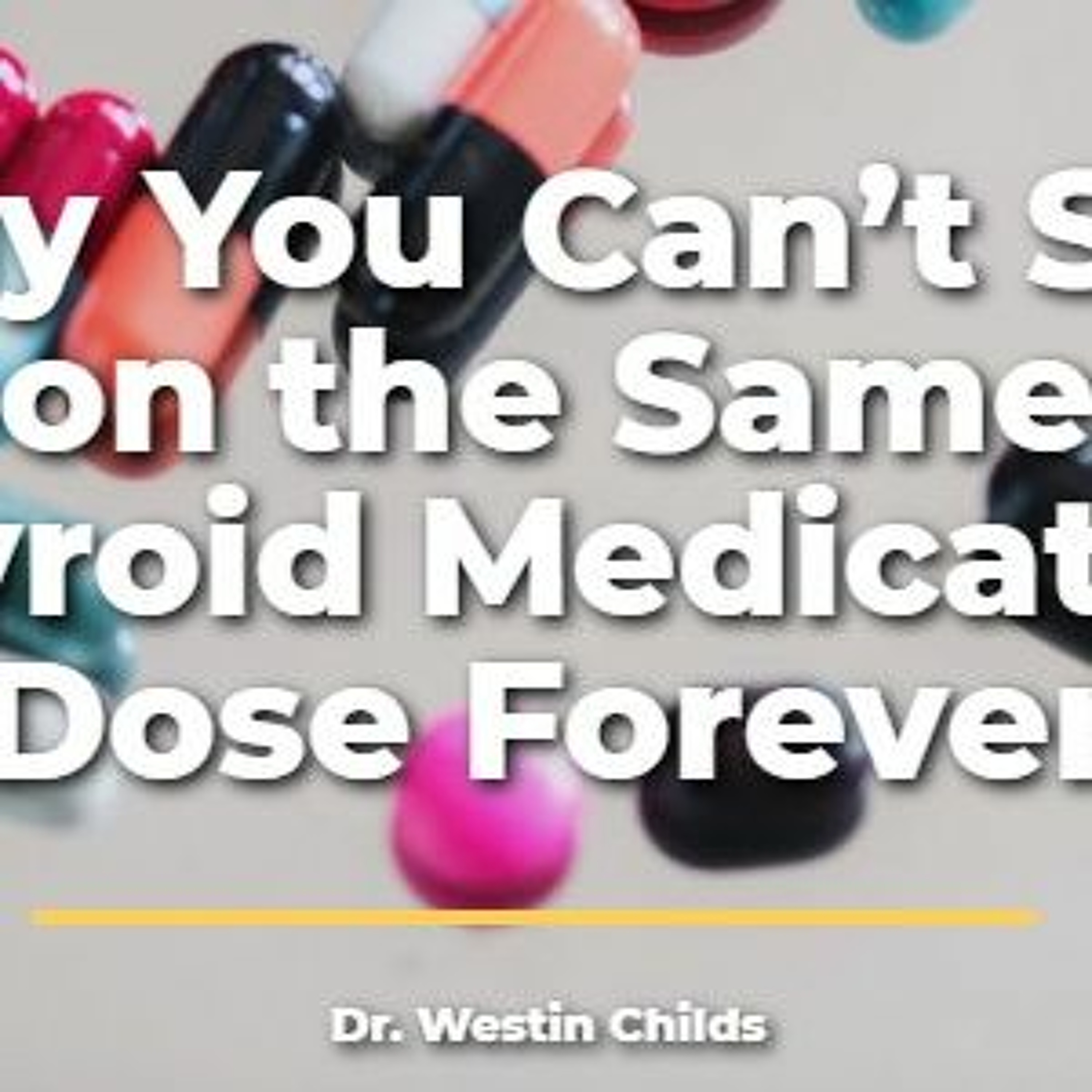 Why you Can't Stay on the Same Thyroid Medication Dose Forever