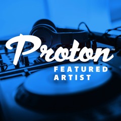 Proton Featured Artist Mini Mix
