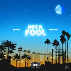 Act a Fool (prod. by DTB)