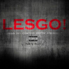 LESGO! (Vello x ISO x concern x Rexter x KING MARIUS)