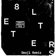 Why Don't We - 8 Letters (Emoj1 Remix)