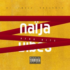 NAÏJA VIBES AFRO HITS  DJ Jewelz