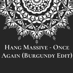 Hang Massive - Once Again (Burgundy Edit)