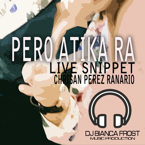Atik Ra LIVE Snippet - Chrisan Perez Ranario