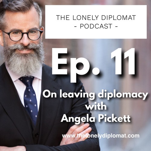 Ep. 11 - On leaving diplomacy with Angela Pickett