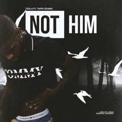 Not Him ft. Tapri Grams