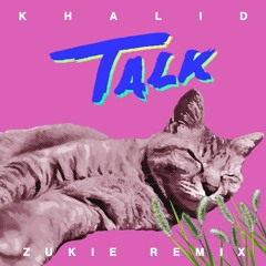 Khalid - Talk (ZUKIE Remix)
