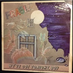 Fragile - We've Got Tonight, Boy (1986) (192  Kbps)