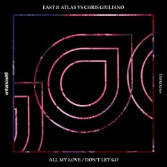 East & Atlas Vs Chris Giuliano - All My Love [OUT NOW]