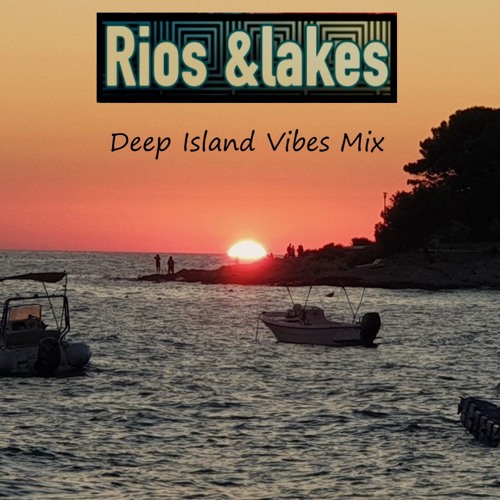 Rios &lakes - Deep Island Vibes