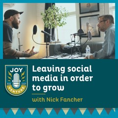 Leaving social media in order to grow  — with Nick Fancher