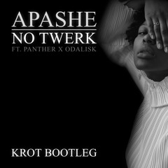 Apashe ft. Panther x Odalisk - No Twerk (KROT Bootleg)
