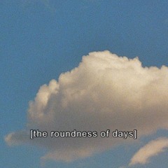The Roundness Of Days