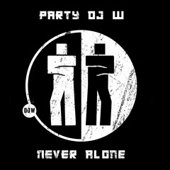 Party DJ W - Never Alone