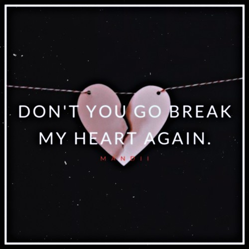 Stream Don't you go break my heart again..mp3 by mandiiza_ | Listen online  for free on SoundCloud