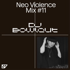 Neo Violence mix #11 - DJ Bowlcut