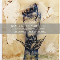008 BLACK NICO - VAIO-LENCE <DYSTOPIA/for circle/L...deep>artwork-AYA SUGIYAMA