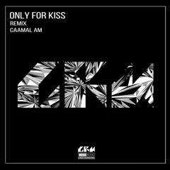 Only For Kiss Remix Caamal AM