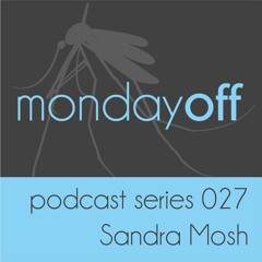 MondayOff Podcast Series 027 | Sandra Mosh