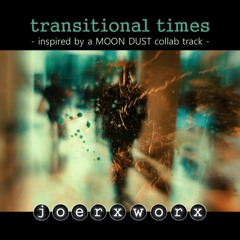 transitional times // inspired by a MOON DUST open collab track
