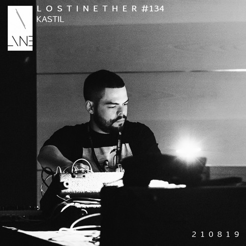 Stream Lost In Ether Podcast 134 Kastil by Lost In Ether Listen online for free on SoundCloud