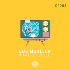 Bob Musella - Wake Up Child (Original Mix)