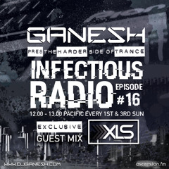 Ganesh pres. Infectious Radio - Episode #016 - XLS Guest Mix