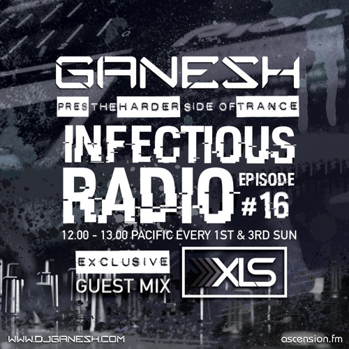 Ganesh pres. Infectious Radio - Episode #016 - XLS Guest Mix