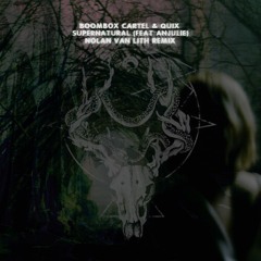 Boombox Cartel & QUIX - Supernatural (Nolan van Lith Remix)