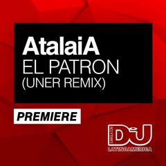 PREMIERE: AtalaiA "El Patron" (UNER Remix)