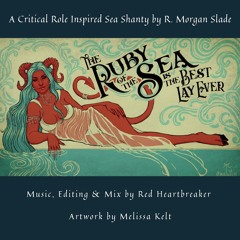 The Ruby Of The Sea (Is the Best Lay Ever) - A Critical Role Inspired Sea Shanty