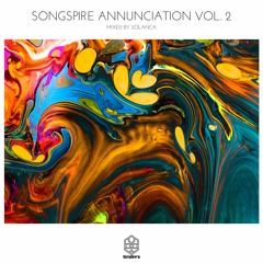 Various Artists - Songspire Annunciation Vol. 2 Mix (Mixed By Solanca) Full Continuous Mix