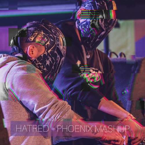 Hatred - Phoenix Mashup (Free Download)