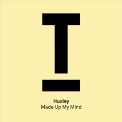 Huxley - Made Up My Mind (Edit) [TOOLROOM]