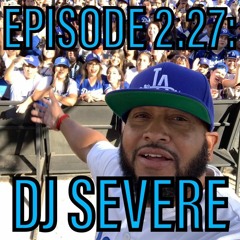 Episode 2.27  - DJ Severe - 8/20/19
