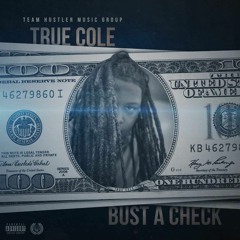 True Cole X Bust a Check