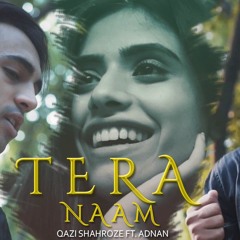 Tera Naam - Qazi Shahroze Ft. Adnan - Official Song