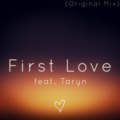 First Love ft. Taryn